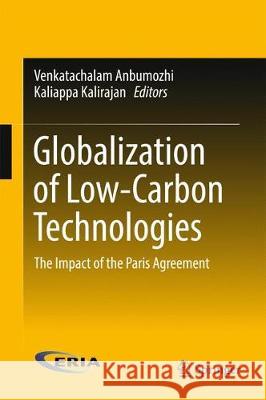 Globalization of Low-Carbon Technologies: The Impact of the Paris Agreement Anbumozhi, Venkatachalam 9789811049002 Springer