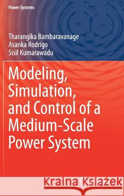 Modeling, Simulation, and Control of a Medium-Scale Power System Tharangika Bambaravanage Asanka Rodrigo Sisil Kumarawadu 9789811049095 Springer