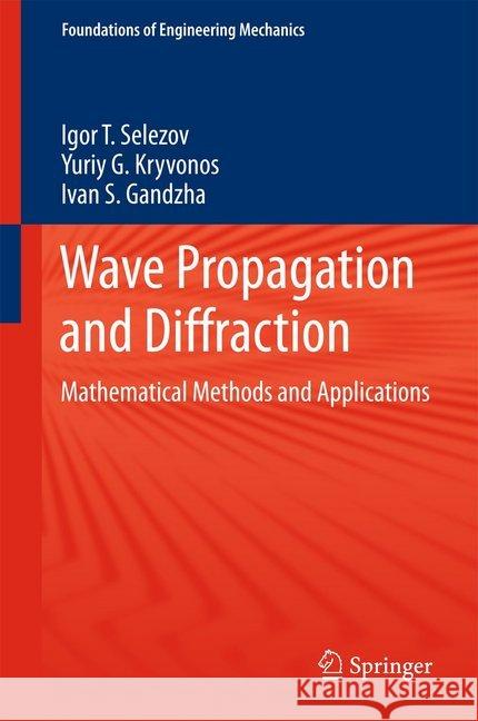 Wave Propagation and Diffraction: Mathematical Methods and Applications Selezov, Igor T. 9789811049224 Springer