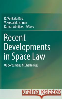 Recent Developments in Space Law: Opportunities & Challenges Rao, R. Venkata 9789811049255 Springer