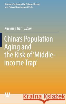 China's Population Aging and the Risk of 'Middle-Income Trap' Tian, Xueyuan 9789811049408 Springer