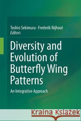 Diversity and Evolution of Butterfly Wing Patterns: An Integrative Approach Sekimura, Toshio 9789811049552 Springer