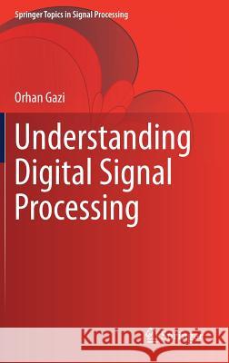 Understanding Digital Signal Processing Orhan Gazi 9789811049613 Springer