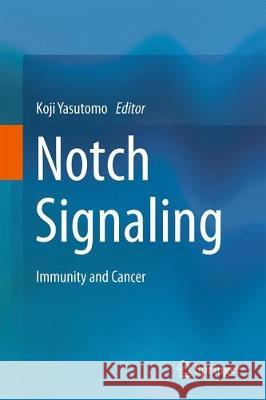 Notch Signaling: Immunity and Cancer Yasutomo, Koji 9789811049705 Springer