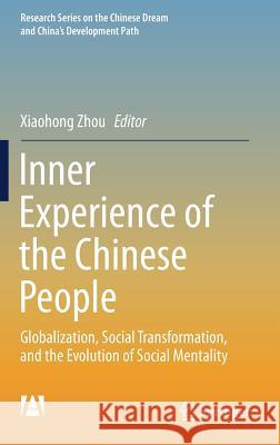 Inner Experience of the Chinese People: Globalization, Social Transformation, and the Evolution of Social Mentality Zhou, Xiaohong 9789811049859