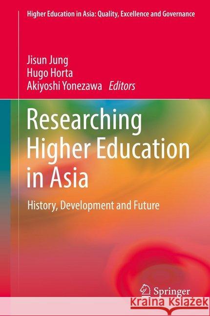 Researching Higher Education in Asia: History, Development and Future Jung, Jisun 9789811049880 Springer