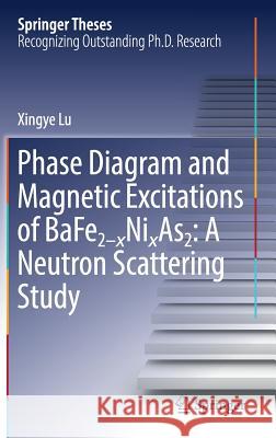 Phase Diagram and Magnetic Excitations of Bafe2-Xnixas2: A Neutron Scattering Study Lu, Xingye 9789811049972 Springer