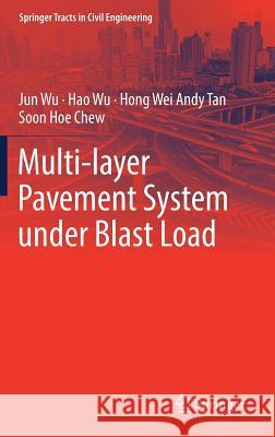 Multi-Layer Pavement System Under Blast Load Wu, Jun 9789811050008 Springer