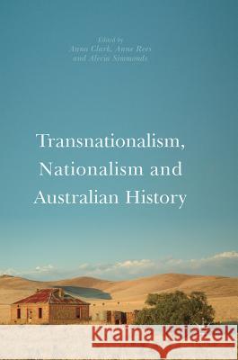 Transnationalism, Nationalism and Australian History Anna Clark Anne Rees Alecia Simmonds 9789811050169
