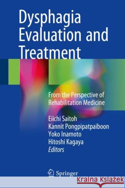 Dysphagia Evaluation and Treatment: From the Perspective of Rehabilitation Medicine Saitoh, Eiichi 9789811050312