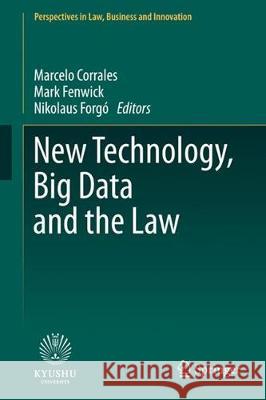 New Technology, Big Data and the Law Marcelo Corrales Mark Fenwick Nikolaus Forgo 9789811050374 Springer