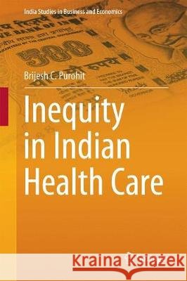Inequity in Indian Health Care Brijesh C. Purohit 9789811050435 Springer