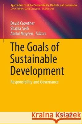 The Goals of Sustainable Development: Responsibility and Governance Crowther, David 9789811050466