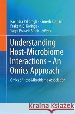 Understanding Host-Microbiome Interactions - An Omics Approach: Omics of Host-Microbiome Association Singh, Ravindra Pal 9789811050497 Springer