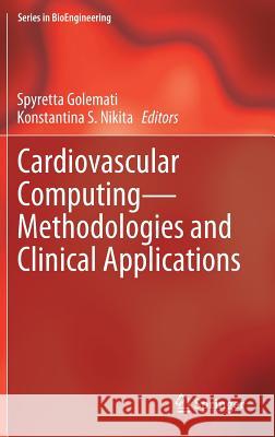 Cardiovascular Computing--Methodologies and Clinical Applications Golemati, Spyretta 9789811050916 Springer