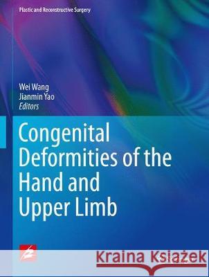 Congenital Deformities of the Hand and Upper Limb Wei Wang Jianmin Yao 9789811051005 Springer