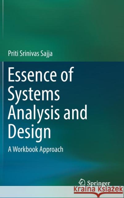 Essence of Systems Analysis and Design: A Workbook Approach Sajja, Priti Srinivas 9789811051272 Springer