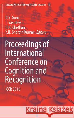 Proceedings of International Conference on Cognition and Recognition: Iccr 2016 Guru, D. S. 9789811051456 Springer