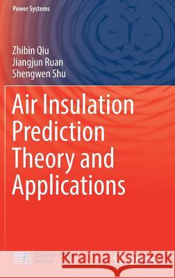Air Insulation Prediction Theory and Applications Jiangjun Ruan Zhibin Qiu Shengwen Shu 9789811051623