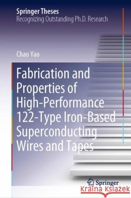 Fabrication and Properties of High-Performance 122-Type Iron-Based Superconducting Wires and Tapes Yao, Chao 9789811051838 Springer
