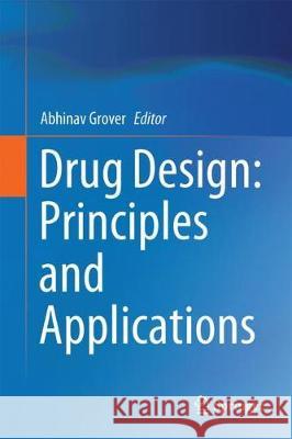 Drug Design: Principles and Applications Abhinav Grover 9789811051869 Springer