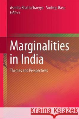 Marginalities in India: Themes and Perspectives Bhattacharyya, Asmita 9789811052149