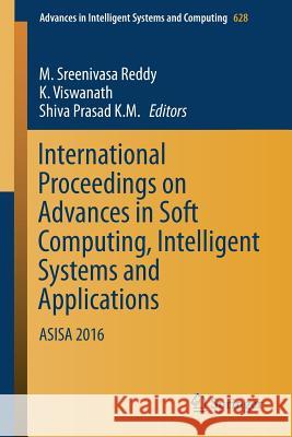 International Proceedings on Advances in Soft Computing, Intelligent Systems and Applications: Asisa 2016 Reddy, M. Sreenivasa 9789811052712