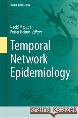 Temporal Network Epidemiology Naoki Masuda Petter Holme 9789811052866 Springer