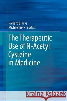 The Therapeutic Use of N-Acetylcysteine (Nac) in Medicine Frye, Richard Eugene 9789811053108