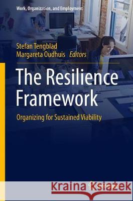 The Resilience Framework: Organizing for Sustained Viability Tengblad, Stefan 9789811053139 Springer
