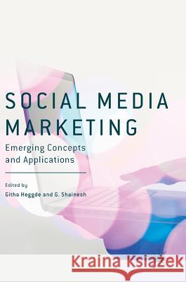 Social Media Marketing: Emerging Concepts and Applications Heggde, Githa 9789811053221 Palgrave MacMillan