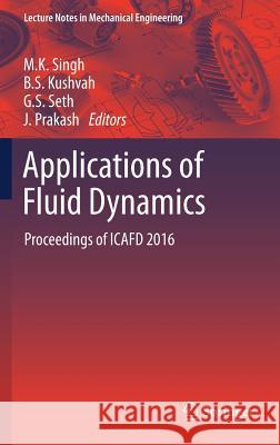 Applications of Fluid Dynamics: Proceedings of Icafd 2016 Singh, M. K. 9789811053283 Springer
