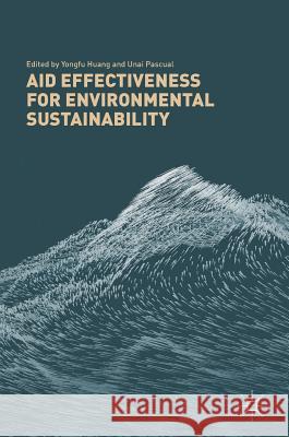 Aid Effectiveness for Environmental Sustainability Yongfu Huang Unai Pascual 9789811053788 Palgrave MacMillan