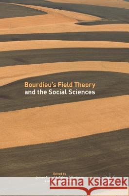 Bourdieu's Field Theory and the Social Sciences James Albright Deborah Hartman Jacqueline Widin 9789811053849 Palgrave MacMillan