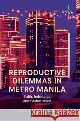 Reproductive Dilemmas in Metro Manila: Faith, Intimacies and Globalization Collantes, Christianne F. 9789811053900 Palgrave MacMillan