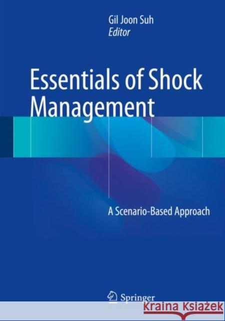 Essentials of Shock Management: A Scenario-Based Approach Suh, Gil Joon 9789811054051 Springer