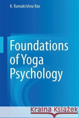 Foundations of Yoga Psychology K. Ramakrishna Rao 9789811054082 Springer