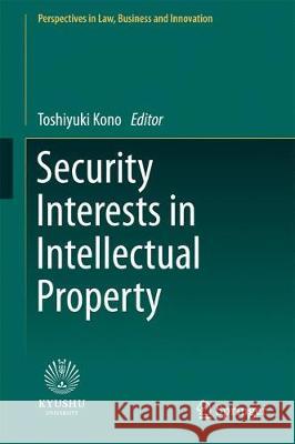 Security Interests in Intellectual Property Toshiyuki Kono 9789811054143 Springer