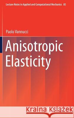 Anisotropic Elasticity Paolo Vannucci 9789811054389 Springer