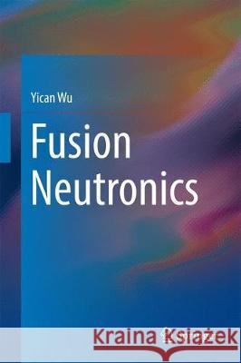 Fusion Neutronics Yican Wu 9789811054686 Springer