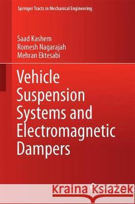 Vehicle Suspension Systems and Electromagnetic Dampers Saad Kashem Romesh Nagarajah Mehran Ektesabi 9789811054778 Springer
