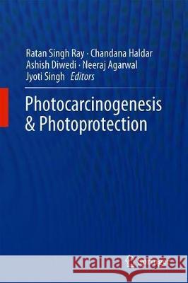 Photocarcinogenesis & Photoprotection Ratan Singh Ray Chandana Haldar Ashish Diwedi 9789811054921 Springer
