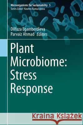 Plant Microbiome: Stress Response Dilfuza Egamberdieva Parvaiz Ahmad 9789811055133 Springer