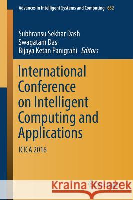 International Conference on Intelligent Computing and Applications: Icica 2016 Dash, Subhransu Sekhar 9789811055195