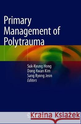 Primary Management of Polytrauma Suk-Kyung Hong Dong Kwan Kim Sang Ryong Jeon 9789811055287 Springer