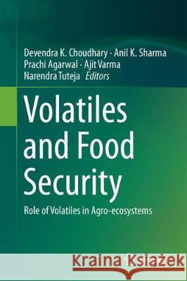 Volatiles and Food Security: Role of Volatiles in Agro-Ecosystems Choudhary, Devendra K. 9789811055522