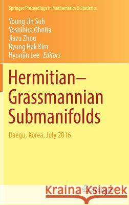Hermitian-Grassmannian Submanifolds: Daegu, Korea, July 2016 Suh, Young Jin 9789811055553 Springer
