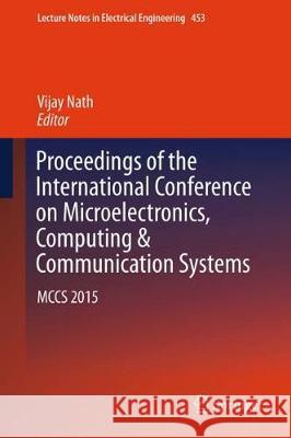Proceedings of the International Conference on Microelectronics, Computing & Communication Systems: McCs 2015 Nath, Vijay 9789811055645
