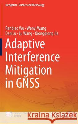 Adaptive Interference Mitigation in Gnss Wu, Renbiao 9789811055706 Springer