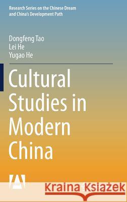 Cultural Studies in Modern China Dongfeng Tao Lei He Yugao He 9789811055799 Springer